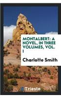 Montalbert: A Novel, in Three Volumes, Vol. I
