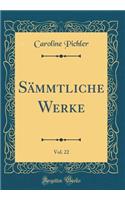 SÃ¤mmtliche Werke, Vol. 22 (Classic Reprint)