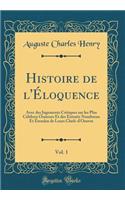 Histoire de l'Éloquence, Vol. 1: Avec des Jugements Critiques sur les Plus Célèbres Orateurs Et des Extratis Nombreux Et Étendus de Leurs Chefs-d'Oeuvre (Classic Reprint)