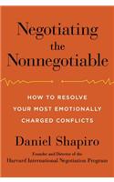 Negotiating the Nonnegotiable: How to Resolve Your Most Emotionally Charged Conflicts