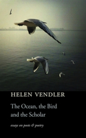 Ocean, the Bird, and the Scholar: Essays on Poets and Poetry