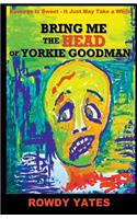 Bring Me the Head of Yorkie Goodman