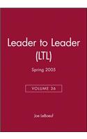 Leader to Leader (Ltl), Volume 36, Spring 2005
