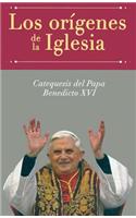 Los Origenes de la Iglesia: Catequesis del Papa Benedicto XVI = Los Origenes de La Iglesia