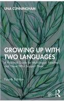 Growing Up with Two Languages: A Practical Guide for Multilingual Families and Those Who Support Them