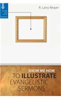Show Me How to Illustrate Evangelistic Sermons