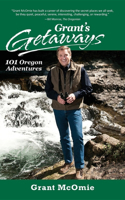 Grant's Getaways: 101 Oregon Adventures: 101 Oregon Adventures