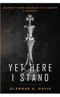 Yet Here I Stand: My Journey from Bondage to Liberty