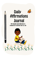 Daily Affirmations Journal: A Journal to Help Kids Practice Positive Thinking and Seeing The Value in Themselves