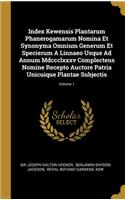 Index Kewensis Plantarum Phanerogamarum Nomina Et Synonyma Omnium Generum Et Specierum A Linnaeo Usque Ad Annum Mdccclxxxv Complectens Nomine Recepto Auctore Patria Unicuique Plantae Subjectis; Volume 1