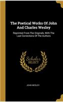 Poetical Works Of John And Charles Wesley: Reprinted From The Originals, With The Last Corrections Of The Authors