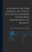 Study of Factors Limiting the Utility of a Digital Memory System With Nondestructive Readout