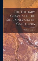 Tertiary Gravels of the Sierra Nevada of California