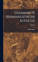 Gesammelte Kriminalistische Aufsätze; Volume 1