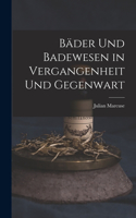Bäder Und Badewesen in Vergangenheit Und Gegenwart