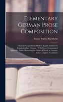 Elementary German Prose Composition: Selected Passages From Modern English Authors for Translation Into German: With Notes, Grammatical Appendix, Tables Illustrating the Order of Words 