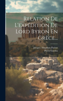 Relation De L'expédition De Lord Byron En Grèce...