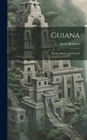 Guiana: British, Dutch, and French