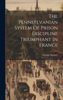 Pennsylvanian System Of Prison Discipline Triumphant In France