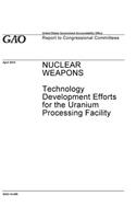 Nuclear Weapons: Technology Development Efforts for the Uranium Processing Facility