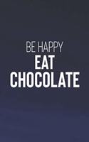 Be Happy Eat Chocolate