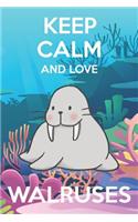 Keep Calm And Love Walruses: Cute Walruses Lovers Journal / Notebook / Diary / Birthday Gift (6x9 - 110 Blank Lined Pages)