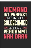 Niemand Ist Perfekt Aber ALS Goldschmied Bist Du Verdammt Nah Dran: Notizbuch A5 kariert 120 Seiten, Notizheft / Tagebuch / Reise Journal, perfektes Geschenk für Goldschmiede