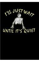 I'll Just Wait Until It's Quiet: 120 Pages I 6x9 I College Ruled Linepaper I Funny Teacher, Student & Professor Gifts