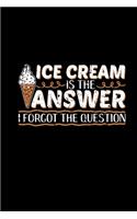 Ice Cream Is The Answer