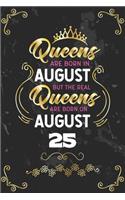 Queens Are Born In August But The Real Queens Are Born On August 25