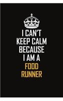 I Can't Keep Calm Because I Am A Food Runner