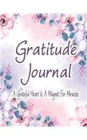 Gratitude Journal - A Grateful Heart Is a Magnet for Miracles: Begin Each Day with a Grateful Heart