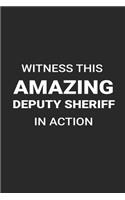 Witness This Amazing Deputy Sheriff in Action: Funny Writing Notebook, Journal for Work, Daily Diary, 6x9 Ruled, Planner, Organizer for Deputy Sheriffs, Law Enforcement