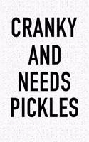 Cranky and Needs Pickles: A 6x9 Inch Matte Softcover Journal Notebook with 120 Blank Lined Pages and a Funny Foodie Chef or Baker Cover Slogan