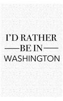 I'd Rather Be in Washington: A 6x9 Inch Matte Softcover Journal Notebook with 120 Blank Lined Pages and a Positive Hometown or Travel Cover Slogan