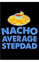 Nacho Average Stepdad: Funny Cinco de Mayo Journal, Stepfather Appreciation Diary, Composition Notebook, May 5th Fiesta, Mexican Food Lover, Draw and Write