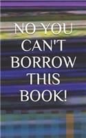 No You Can't Borrow This Book!