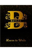 Baylee Learn To Write: Personalized Letter B First Name Handwriting Primary Composition Practice Paper Gold Glitteryy Effect Notebook Cover Dashed Midline Workbook for Kin