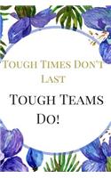Tough Times Don't Last, Tough Teams Do: An Appreciation Sarcasm Funny Satire Slang Joke Lined Motivational Inspirational Card Book Cute Diary Notebook Journal Gift for Office Employees Fri