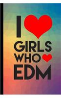 I Girls Who EDM: Electronic Dance Music Gift For Musicians (6x9) Lined Notebook To Write In