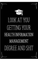 Look At You Getting Your Health Information Management Degree And Shit: Funny Blank Notebook for Degree Holder or Graduate