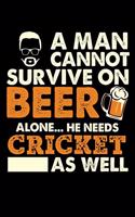 A Man Cannot Survive On Beer Alone He Needs Cricket As Well: 100 page 6 x 9 Blank lined journal for sport lovers or beer drinkers perfect for him to jot down his ideas and notes