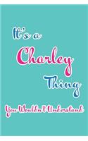 It's a Charley Thing You Wouldn't Understand: Blank Lined 6x9 Name Monogram Emblem Journal/Notebooks as Birthday, Anniversary, Christmas, Thanksgiving, Mother's Day, Grandparents day, any other 