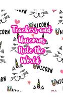 Teachers and Unicorns Rule the World: Cute Lined Journal Notebook Lesson Planner and Grade Book with Funny Quote and Unicorn Cover - Perfect for Teacher Appreciation Gifts, End of the Ye