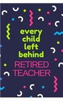 Every Child Left Behind. Retired Teacher