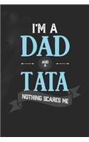 I'm A Dad And A Tata Nothing Scares Me: Family life grandpa dad men father's day gift love marriage friendship parenting wedding divorce Memory dating Journal Blank Lined Note Book