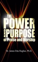 Power and Purpose of Praise and Worship