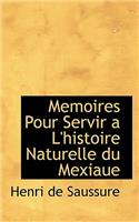 Memoires Pour Servir A L'Histoire Naturelle Du Mexiaue: (English)