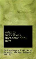 Index to Publications, 1879-1889: 1879-1889