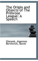 The Origin and Objects of the Primrose League: A Speech
